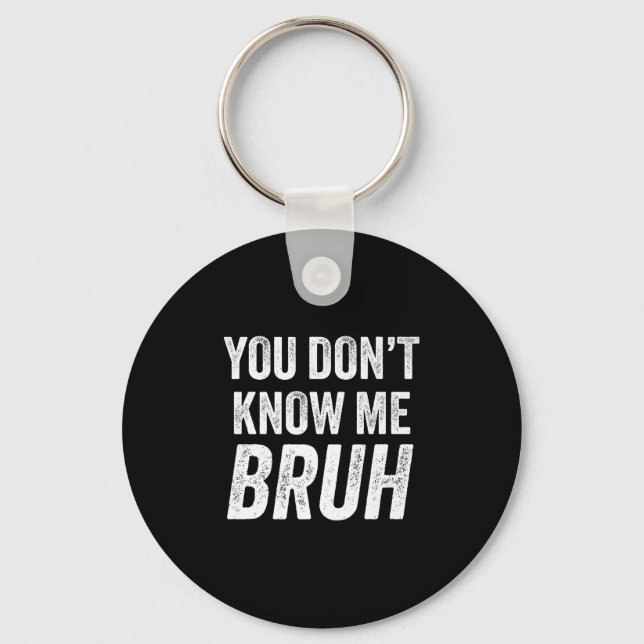 You Don't Know Me Bruh - Street Quote Gift Premium Nyckelring (Framsida)