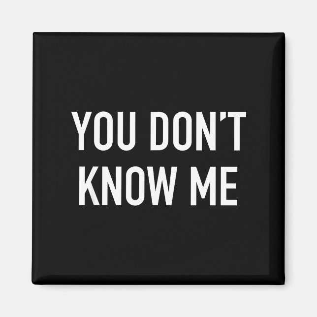 You Don't Know Me - Pular Quote  Magnet (Framsidan)