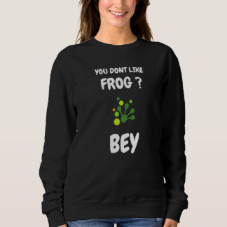 You dont like frog bye Frog saying T Shirt