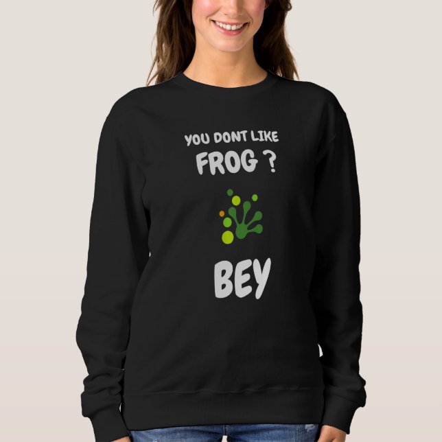 You dont like frog bye  Frog saying T Shirt (Framsida)