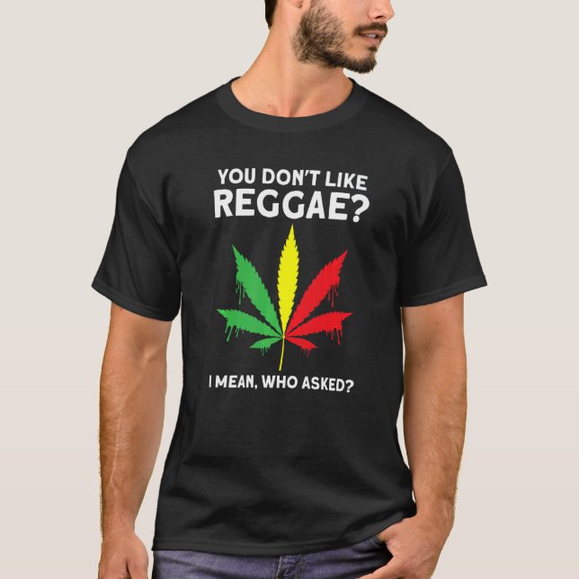 you don't like reggae Reggae music reggae  1 T Shirt (Framsida)