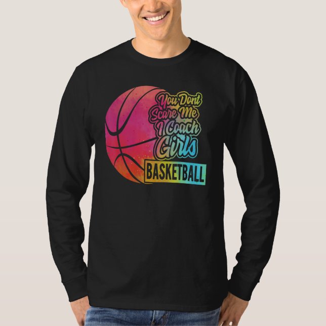 You Don't Scare Me I Coach Girls Basketball Sport  T Shirt (Framsida)