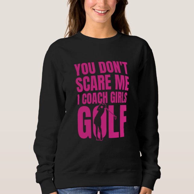 You Don't Scare Me I Coach Girls Golf T Shirt (Framsida)