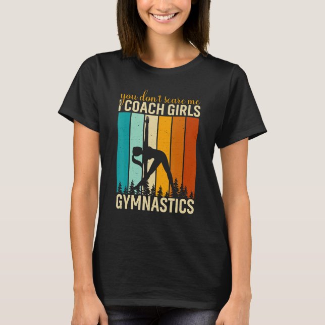 You Don't Scare Me I Coach Girls Gymnastics Gymnas T Shirt (Framsida)