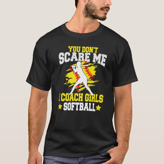 You Don't Scare Me I Coach Girls softball T Shirt (Framsida)