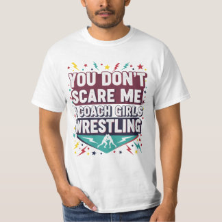  You Don't Scare Me I Coach Girls Wrestling T Shirt