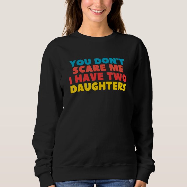 You Don't Scare Me I Have Two Daughters T Shirt (Framsida)