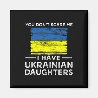 You Dont Scare Me I Have Ukrainian Daughters  Magnet
