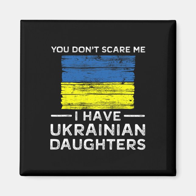 You Dont Scare Me I Have Ukrainian Daughters  Magnet (Framsidan)