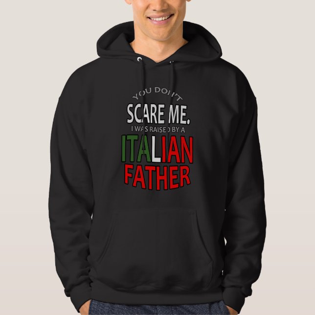 You Don't Scare Me I Was Raised By A Italian Fathe Hoodie (Framsida)