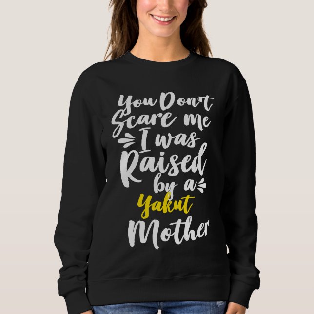 You Don't Scare Me I Was Raised By A Yakut T Shirt (Framsida)