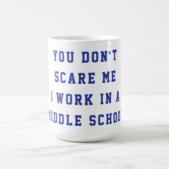 You don't scare me I work in a middle school Kaffemugg (Center)