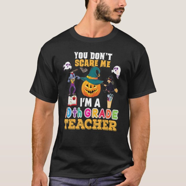 You Don't Scare Me I'm A 10th Grade Teacher Can't  T Shirt (Framsida)