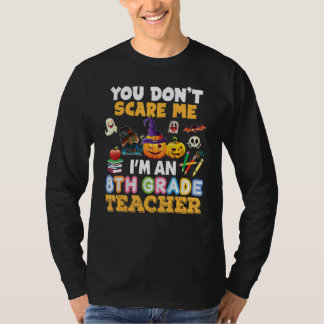 You Don't Scare Me I'm A 8th Grade Teacher Hallowe T Shirt