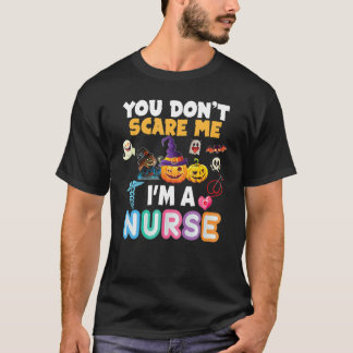 You Don't Scare Me I'm A Nurse Halloween Can't Tea T Shirt