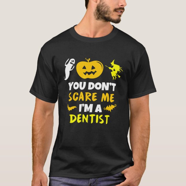 You Dont Scare Me Im Dentist Halloween Costume Laz T Shirt (Framsida)