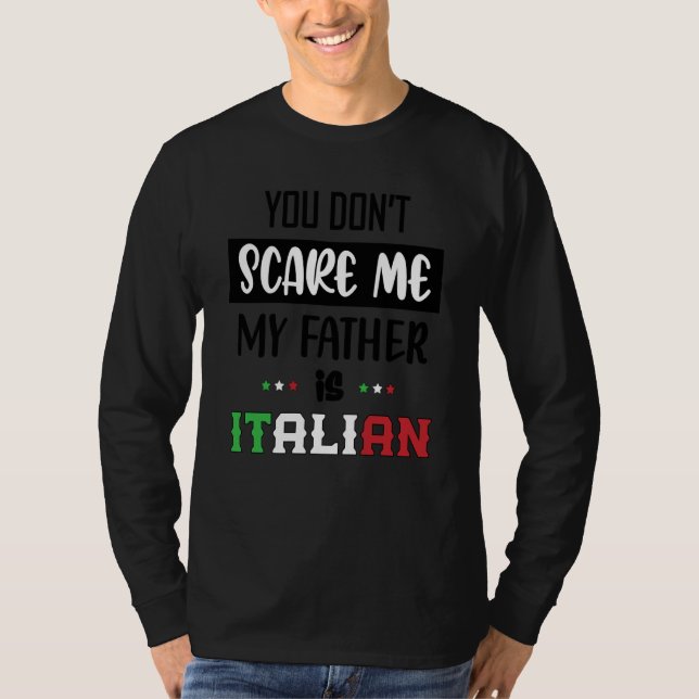 You Don't Scare Me My Father is Italian  Italia It T Shirt (Framsida)