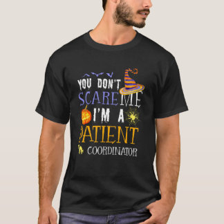 You Don't Scare Patient Coordinator Halloween Sayi T Shirt