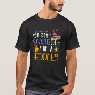 You Don't Scare Peddler Halloween Saying Fun T Shirt