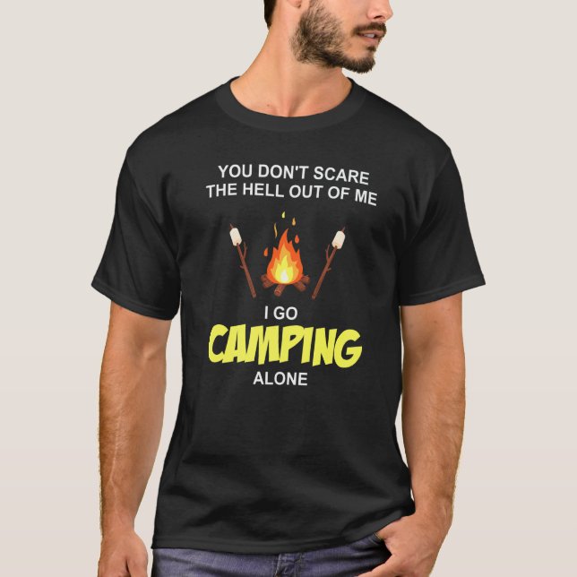You Don't Scare The Hell Out Of Me I Go Camping Ca T Shirt (Framsida)
