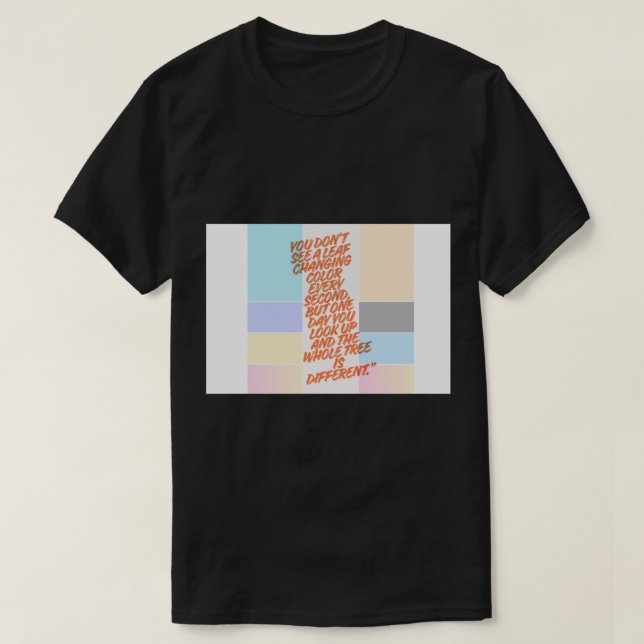 You Don't See A Leaf Changing - Growth Happens T Shirt (Design framsida)
