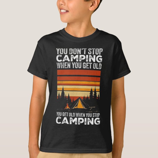 You Don't Stop Camping When You Get Old Funny Camp T Shirt (Framsida)
