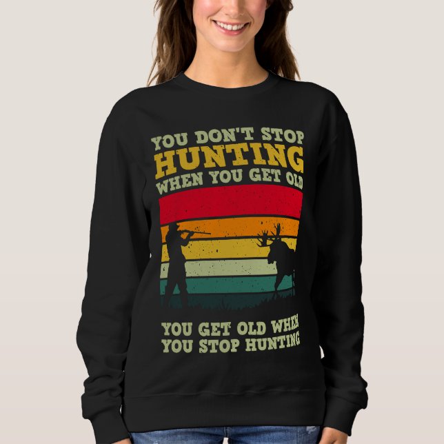 You Don't Stop Hunting When You Get Old For A Deer T Shirt (Framsida)