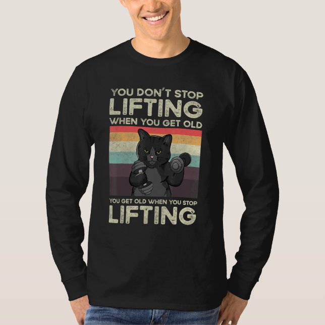 You Don't Stop Lifting When You Get Old Cat Workou T Shirt (Framsida)