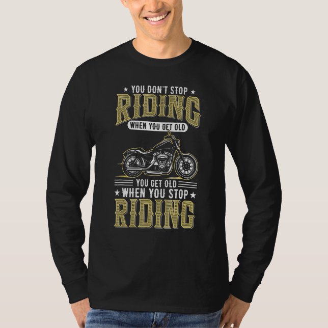 You Don't Stop Riding When You Get Old cool Biker  T Shirt (Framsida)