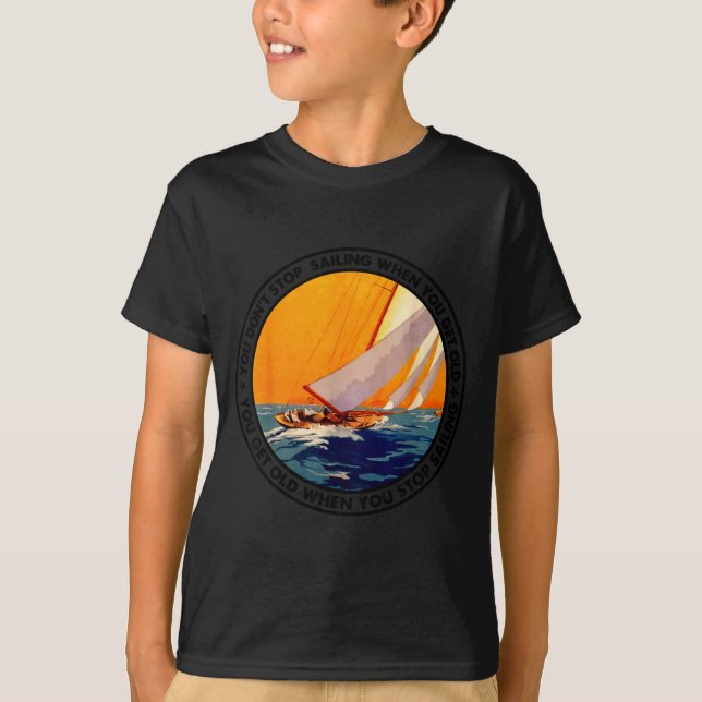 You Don't Stop Sailing When You Get Old Funny Old  T Shirt (Framsida)