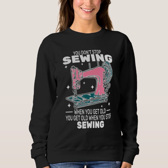 You Don't Stop Sewing get old People   sewer cute  T Shirt (Framsida)