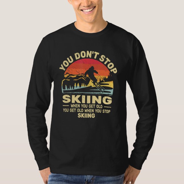 You don't Stop Skiing get old skiers and retro sno T Shirt (Framsida)