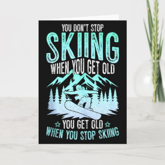 You Dont Stop Skiing When You Get Old Funny Skier  Kort