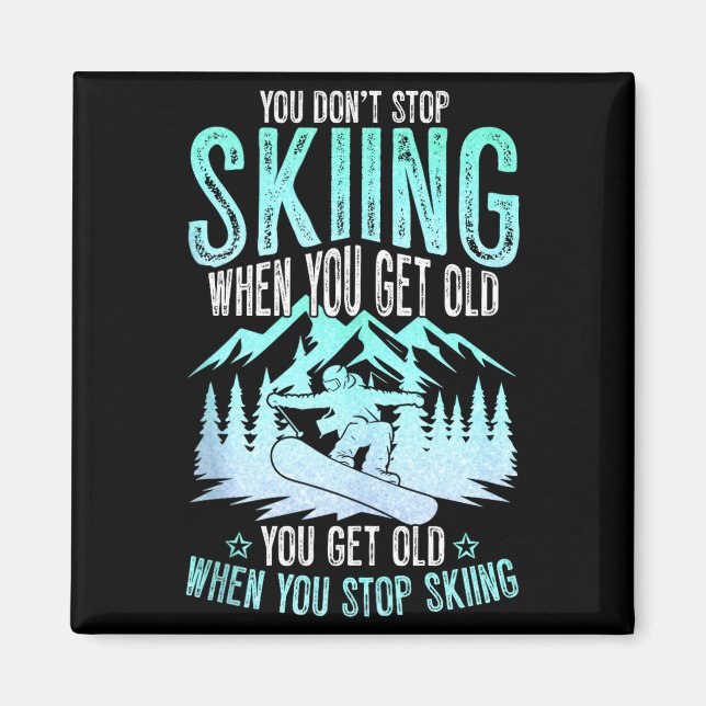 You Dont Stop Skiing When You Get Old Funny Skier  Magnet (Framsidan)