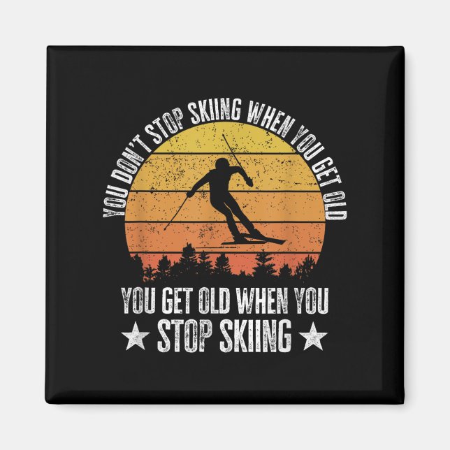 You Dont Stop Skiing When You Get Old Funny Skier  Magnet (Framsidan)