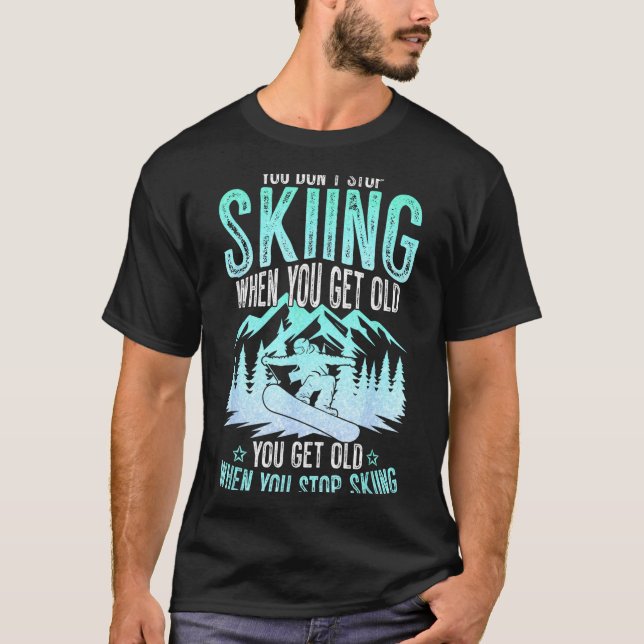 You Dont Stop Skiing When You Get Old Funny Skier  T Shirt (Framsida)