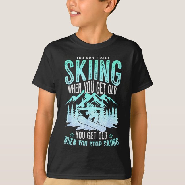 You Dont Stop Skiing When You Get Old Funny Skier  T Shirt (Framsida)
