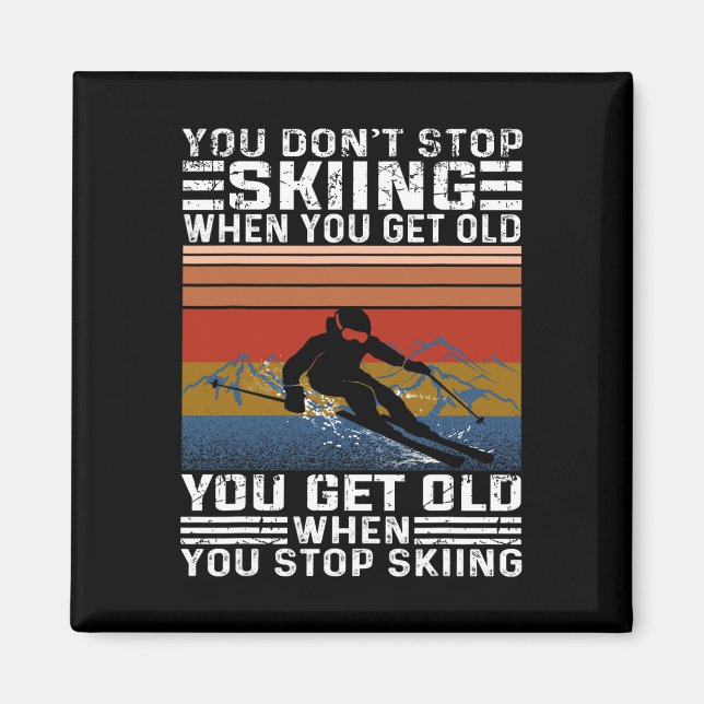 You Don't Stop Skiing When You Get Old Funny Skiin Magnet (Framsidan)