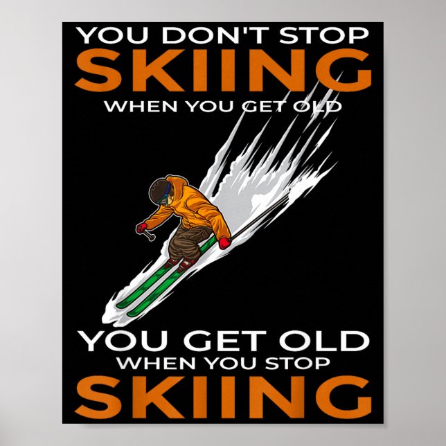 You don't stop skiing when you get old ski skier  poster (Framsidan)