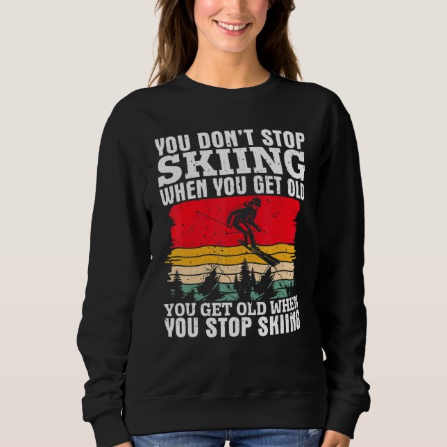 You Don't Stop Skiing When You Get Old  Ski  Skier T Shirt (Framsida)