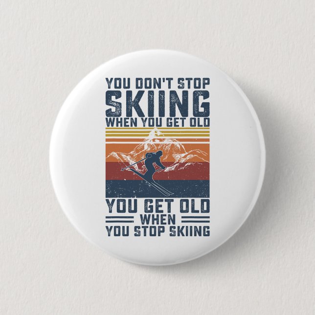 You Don't Stop Skiing When You Get Old Skier Skiin Knapp (Framsida)