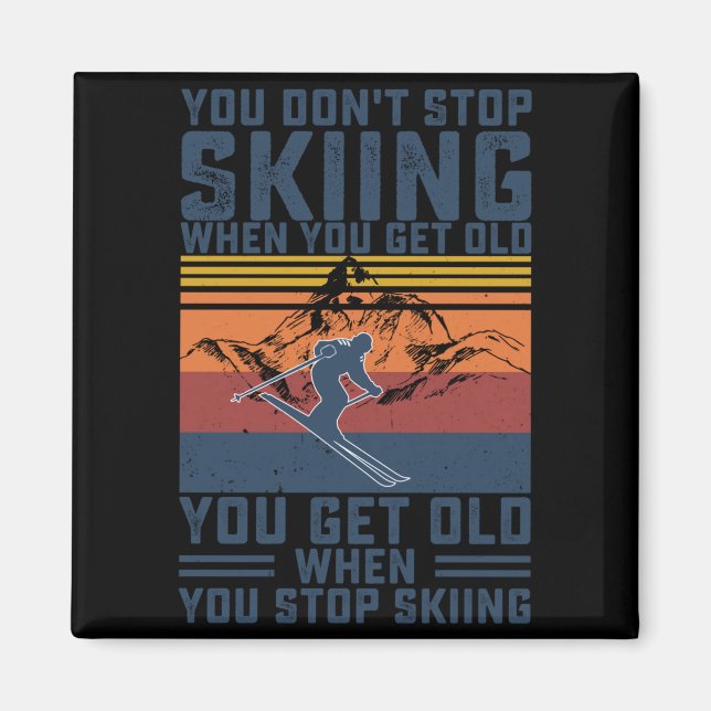 You Don't Stop Skiing When You Get Old Skier Skiin Magnet (Framsidan)