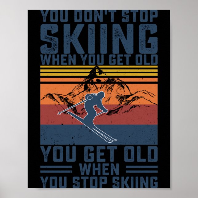 You Don't Stop Skiing When You Get Old Skier Skiin Poster (Framsidan)