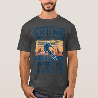 You Dont Stop Skiing When You Get Old vintage T Shirt