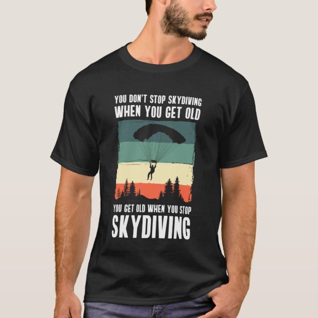 You Dont Stop Skydiving When You Get Old T Shirt (Framsida)