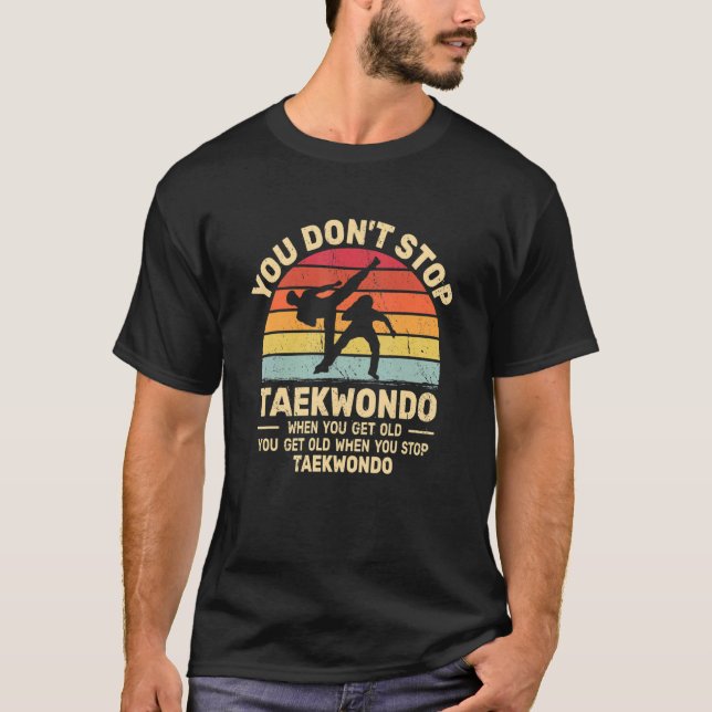 You Don't Stop Taekwondo get old retro   Tae Kwon  T Shirt (Framsida)