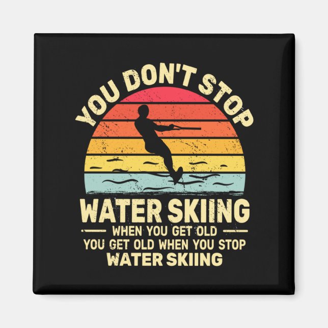 You Dont Stop Water Skiing When Get Old Water Ski  Magnet (Framsidan)