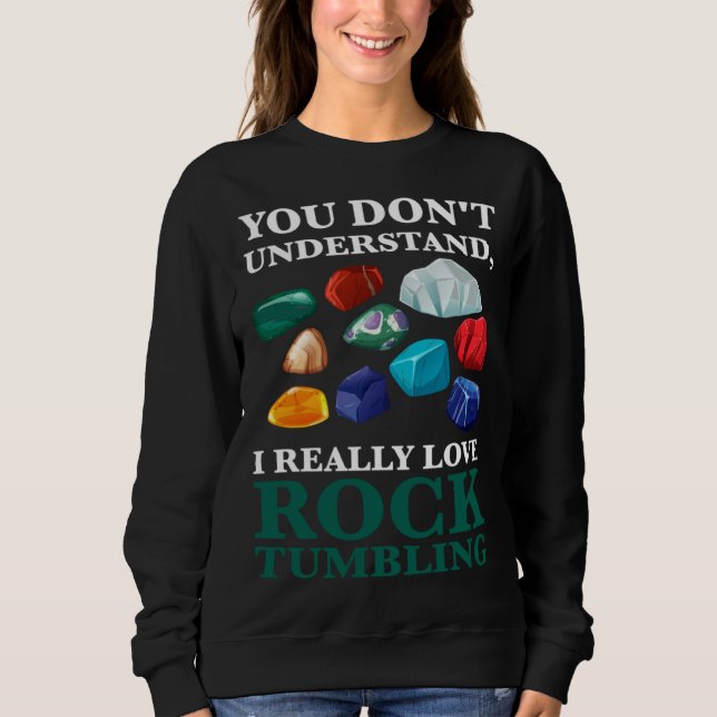 you don't understand, Ireally love rocktumbling ge T Shirt (Framsida)