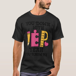You Down With IEP SPED Teacher Special Education T Shirt