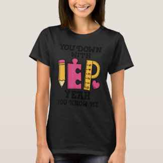 You Down With IEP SPED Teacher Special Education T Shirt